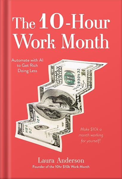 دانلود کتاب The 10-Hour Work Month: Automate with AI to Get Rich Doing Less by Laura Anderson