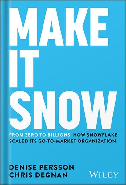 دانلود کتاب Make It Snow: From Zero to Billions: How Snowflake Scaled its Go-to-Market Organization 1st Edition, by Denise Persson