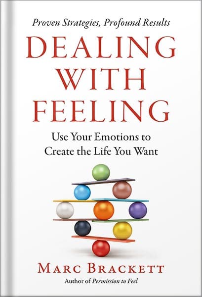 دانلود کتاب Dealing with Feeling: Use Your Emotions to Create the Life You Want by Marc Brackett