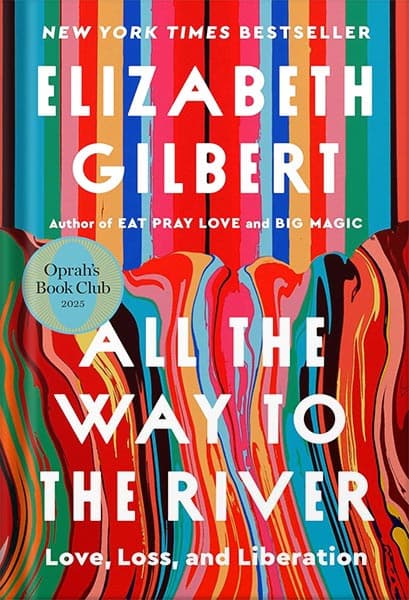 دانلود کتاب All the Way to the River: Oprah’s Book Club: Love, Loss, and Liberation by Elizabeth Gilbert