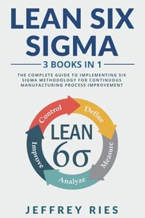 کتاب Lean Six Sigma: 3 Books in 1: The Complete Guide to Implementing Six Sigma Methodology for Continuous Manufacturing Process Improvement