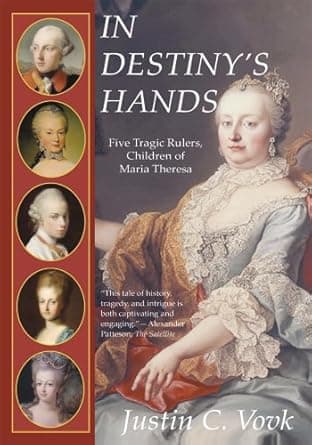 کتاب In Destiny’s Hands: Five Tragic Rulers, Children of Maria Theresa (English Edition)