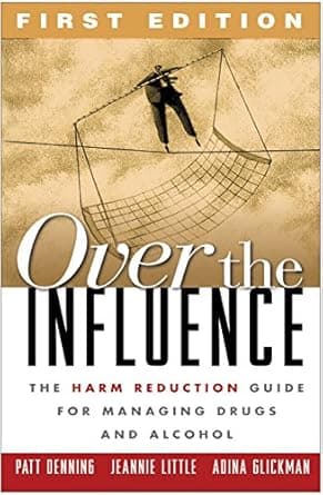 کتاب Over the Influence, First Edition: The Harm Reduction Guide for Managing Drugs and Alcohol First Edition