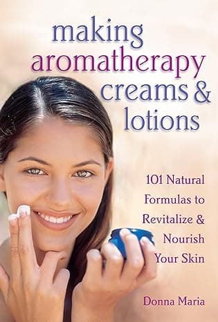 کتاب Making Aromatherapy Creams and Lotions: 101 Natural Formulas to Revitalize & Nourish Your Skin