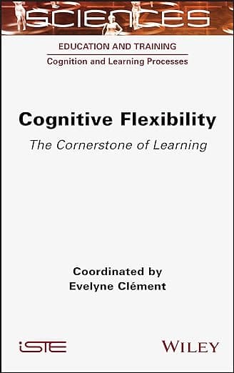 کتاب Cognitive Flexibility: The Cornerstone of Learning (Sciences: Education and Training: Cognitive and Learning Processes)