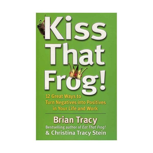 Kiss That Frog! – Brian Tracy & Christina Tracy Stein