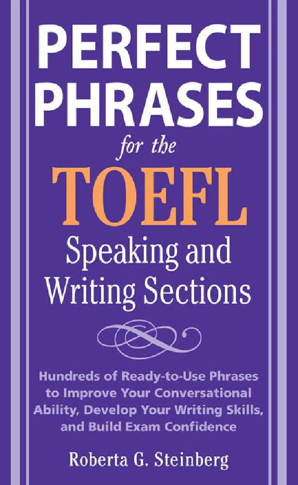 کتاب Perfect Phrases for the TOEFL Speaking and Writing Sections (عبارات کامل برای بخش‌های اسپیکینگ و رایتینگ تافل) نسخه انگلیسی PDF | روبرتا جی. استاینبرگ