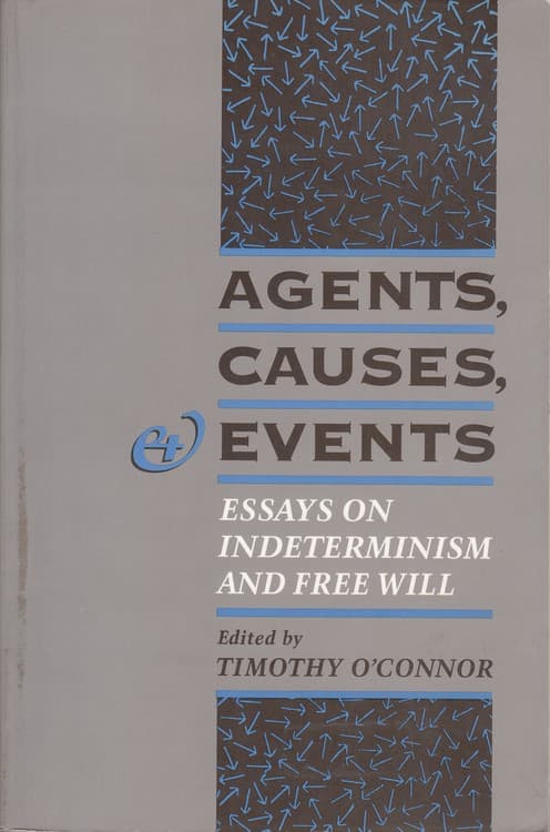 AGENTS CAUSES EVENTS: ESSAYS ON INDETERMINISM AND FREE WILL