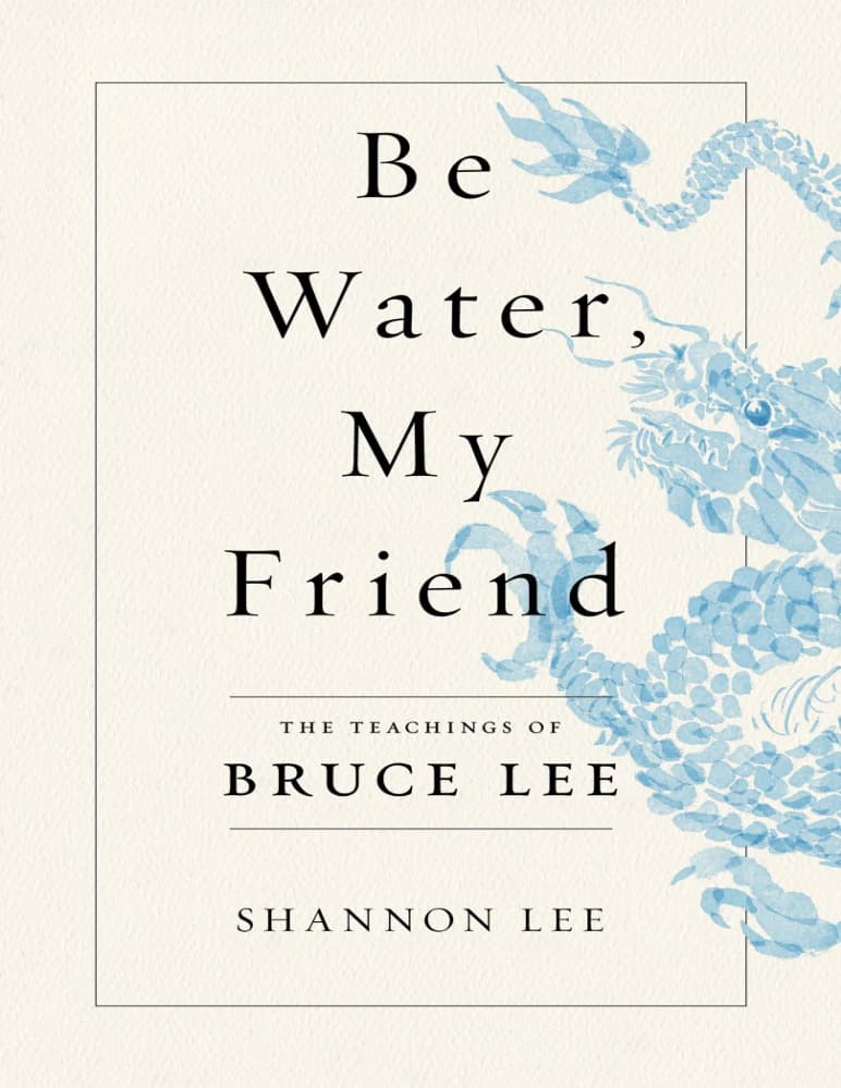 کتاب Be Water, My Friend: The Teachings of Bruce Lee (آب باش، دوست من: آموزه‌های بروس لی) نسخه انگلیسی PDF | شنون لی (Shannon Lee)