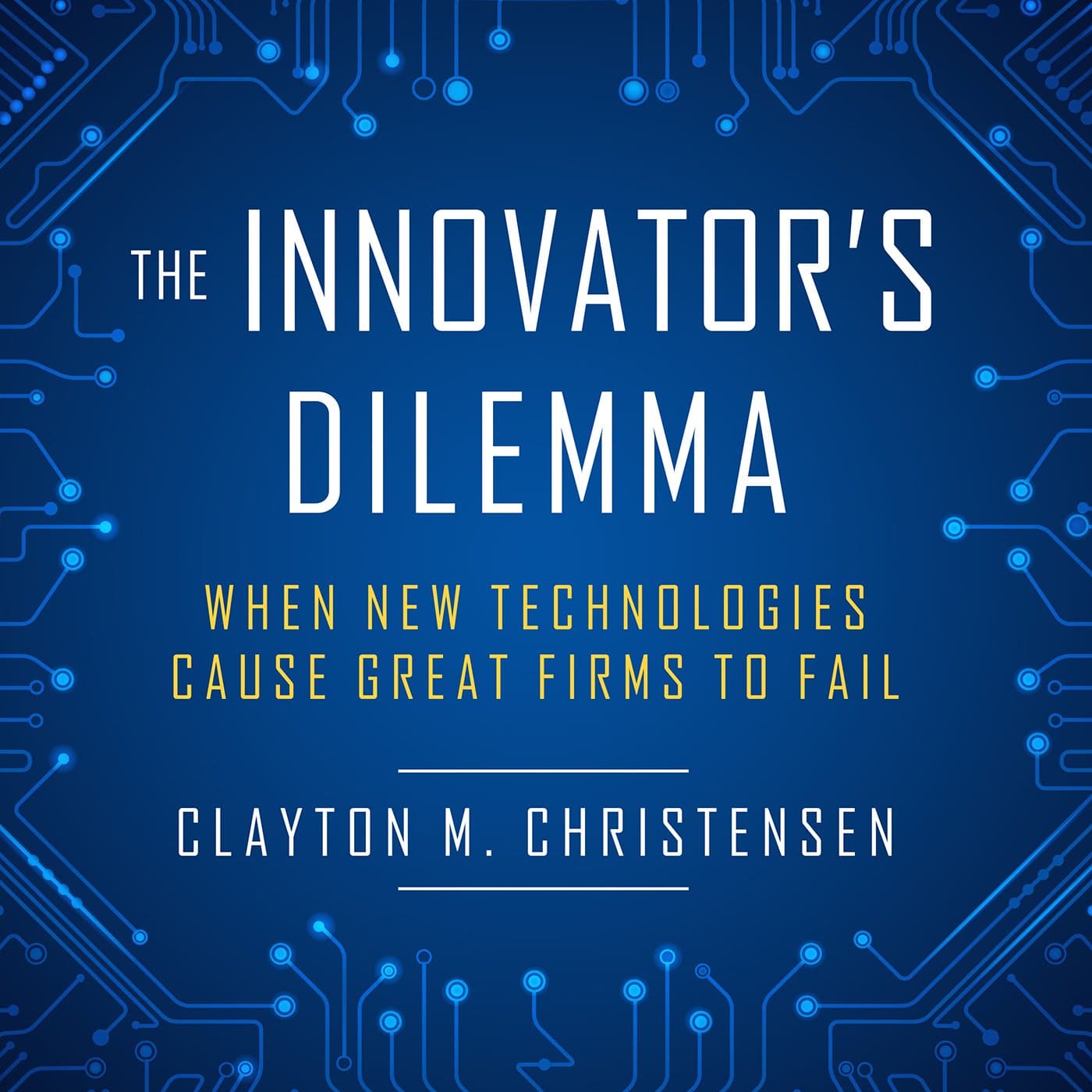 کتاب The Innovator’s Dilemma: When New Technologies Cause Great Firms to Fail (معضل نوآور: وقتی فناوریهای جدید باعث شکست شرکتهای بزرگ میشوند) نسخه انگلیسی PDF | کلیتون ام. کریستنسن