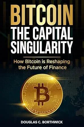 و دانلود نسخه کامل کتاب زبان اصلی Bitcoin: The Capital Singularity: How Bitcoin is Reshaping the Future of Finance (The Digital Money Revolution: A Wall Street Insider’s Guide to Bitcoin, B