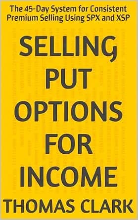 و دانلود نسخه کامل کتاب زبان اصلی Selling Put Options for Income: The 45-Day System for Consistent Premium Selling Using SPX and XSP (The 45-Day Options Income System Book 1) | دانلود کتاب خارجی