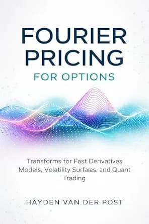 و دانلود نسخه کامل کتاب زبان اصلی Fourier Pricing for Options: A Comprehensive Guide: Transforms for Fast Derivatives Models, Volatility Surfaces, and Quant Trading (Comprehensive Options Trading