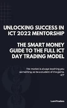 و دانلود نسخه کامل کتاب زبان اصلی Unlocking Success in ICT 2022 Mentorship: The Smart Money Guide to The Full ICT Day Trading Model by LumiTraders: SMC with The Full ICT Day Trading Model for Fut