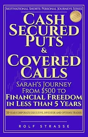 و دانلود نسخه کامل کتاب زبان اصلی Cash Secured Puts and Covered Calls: Sarah’s Journey From $500 to Financial Freedom in less than 5 Years (Motivational Shorts: Personal Journeys Series Book 1) |