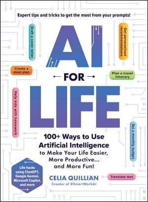 کتاب AI for Life: 100+ Ways to Use Artificial Intelligence to Make Your Life Easier, More Productive…and More Fun!