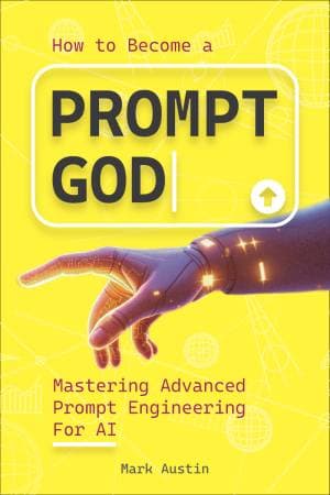 کتاب How to Become a Prompt God : Mastering Advanced Prompt Engineering For AI