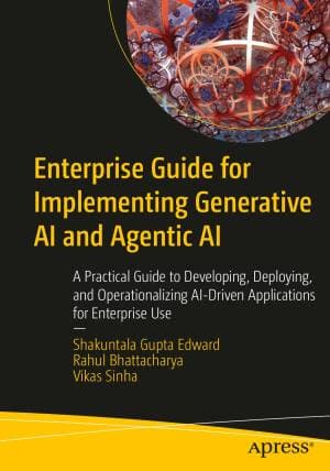 کتاب Enterprise Guide for Implementing Generative AI and Agentic AI: A Practical Guide to Developing, Deploying, and Operationalizing AI-Driven Applications for Enterprise Use