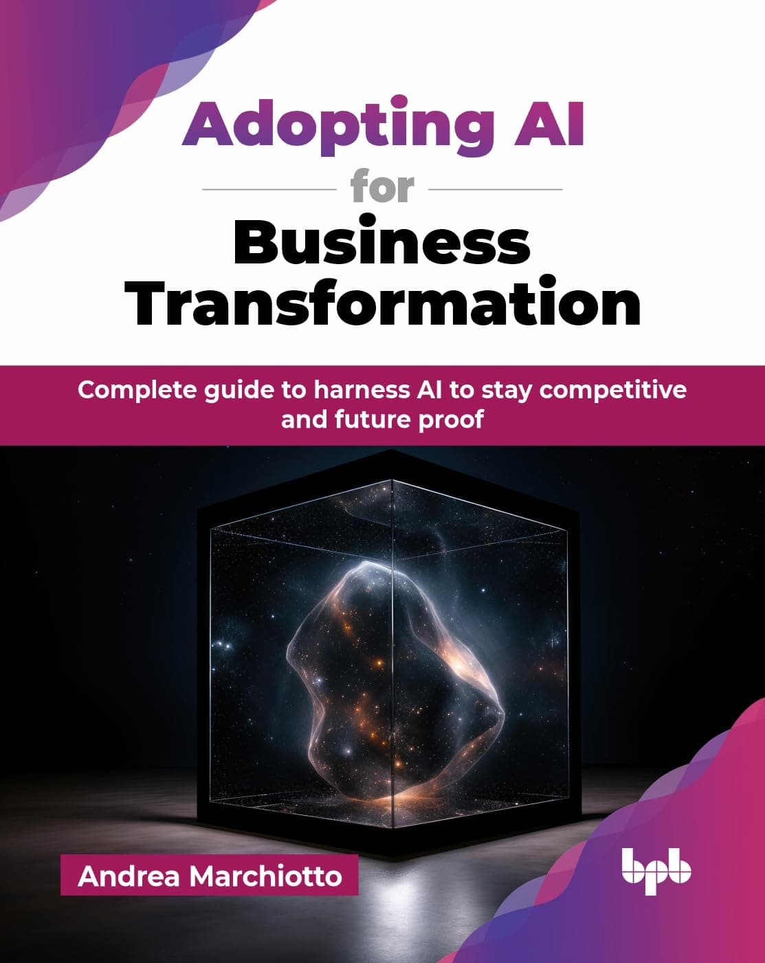 کتاب Adopting AI for Business Transformation: Complete guide to harness AI to stay competitive and future proof (English Edition)