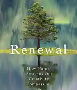 دانلود کتاب Renewal: How Nature Awakens Our Creativity, Compassion, and Joy – تجدید: چگونه طبیعت خلاقیت، شفقت و شادی ما…