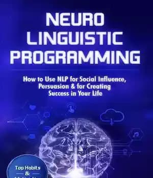 دانلود کتاب Neuro-Linguistic Programming: How to Use NLP for Social Influence, Persuasion & for Creating Success in Your Life –…