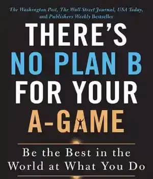 دانلود کتاب There’s No Plan B for Your A-Game: Be the Best in the World at What You Do –…