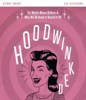 دانلود کتاب Hoodwinked Bible Study Guide: Ten Myths Moms Believe and Why We All Need to Knock It Off –…