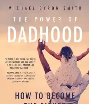 دانلود کتاب The Power of Dadhood: How to Become the Father Your Child Needs – قدرت پدر: چگونه به پدری…