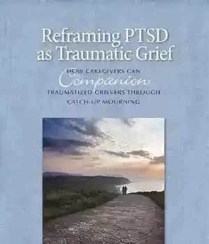 دانلود کتاب Reframing Ptsd as Traumatic Grief: How Caregivers Can Companion Traumatized Grievers Through Catch-Up Mourning – قالب بندی مجدد…