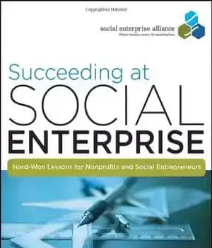 دانلود کتاب Succeeding at Social Enterprise: Hard-Won Lessons for Nonprofits and Social Entrepreneurs – موفقیت در شرکت اجتماعی: درس های…