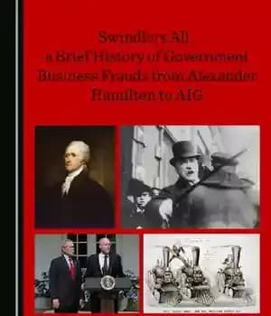 دانلود کتاب Swindlers All, a Brief History of Government Business Frauds from Alexander Hamilton to AIG – Swindlers All، تاریخچه…