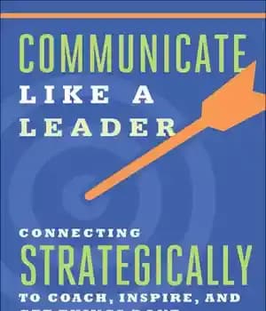 دانلود کتاب Communicate like a leader: connecting strategically to coach, inspire, and get things done – مانند یک رهبر ارتباط…