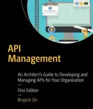 دانلود کتاب API Management An Architect’s Guide to Developing and Managing APIs for Your Organization – مدیریت API راهنمای معمار…