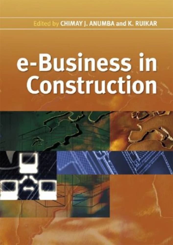 کتاب e-Business in Construction (کسب‌وکار الکترونیکی در ساخت‌وساز) نسخه انگلیسی PDF | کیرتی روییکار، چیمِی جی. آنومبا