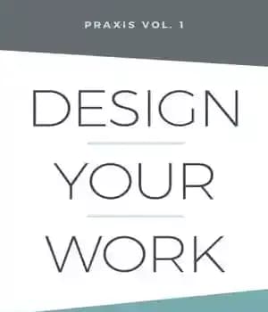دانلود کتاب Design Your Work: Praxis Volume 1 – کار خود را طراحی کنید: Praxis Volume 1