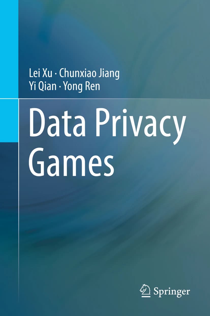 کتاب Data Privacy Games (بازی‌های حریم خصوصی داده‌ها) نسخه انگلیسی PDF | لی شو، چونشیائو جیانگ، یی چیان و یونگ رن