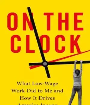 دانلود کتاب On the clock: what low-wage work did to me and how it drives America insane – در ساعت:…