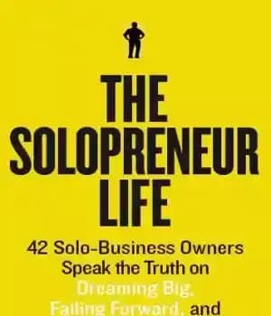 دانلود کتاب The Solopreneur Life: 42 Solo-Business Owners Speak the Truth on Dreaming Big, Failing Forward, and Calling Your Own…
