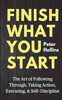 کتاب Finish What You Start: The Art of Following Through, Taking Action, Executing, & Self-Discipline (کاری را که شروع می‌کنی به پایان برسان: هنر پیگیری، اقدام، اجرا و خودانضباطی) نسخه انگلیسی PD