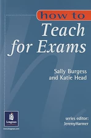 کتاب آموزشی انگلیسی how to teach for exams. (چگونگی تدریس برای آزمون). نسخه انگلیسی. پی دی اف. نویسنده Sally Burgess & Katie Head