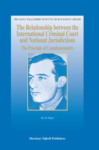 کتاب The Relationship between the International Criminal Court and National Jurisdictions: The Principle of Complementarity (The Raoul Wallenberg Institute Human Rights Library) نسخه کامل