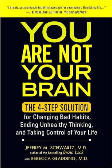 کتاب You Are Not Your Brain: The 4-Step Solution for Changing Bad Habits (شما مغزتان نیستید: راهکار ۴ مرحله‌ای برای تغییر عادت‌های بد) نسخه انگلیسی PDF | جفری شوارتز و ربکا گلدمان (Jeffrey Schwartz &#