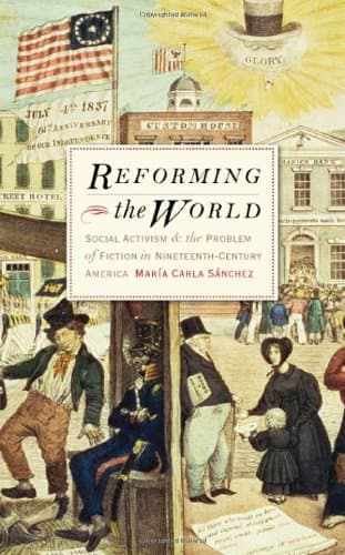 کتاب Reforming the World: Social Activism and the Problem of Fiction in Nineteenth-Century America نسخه کامل