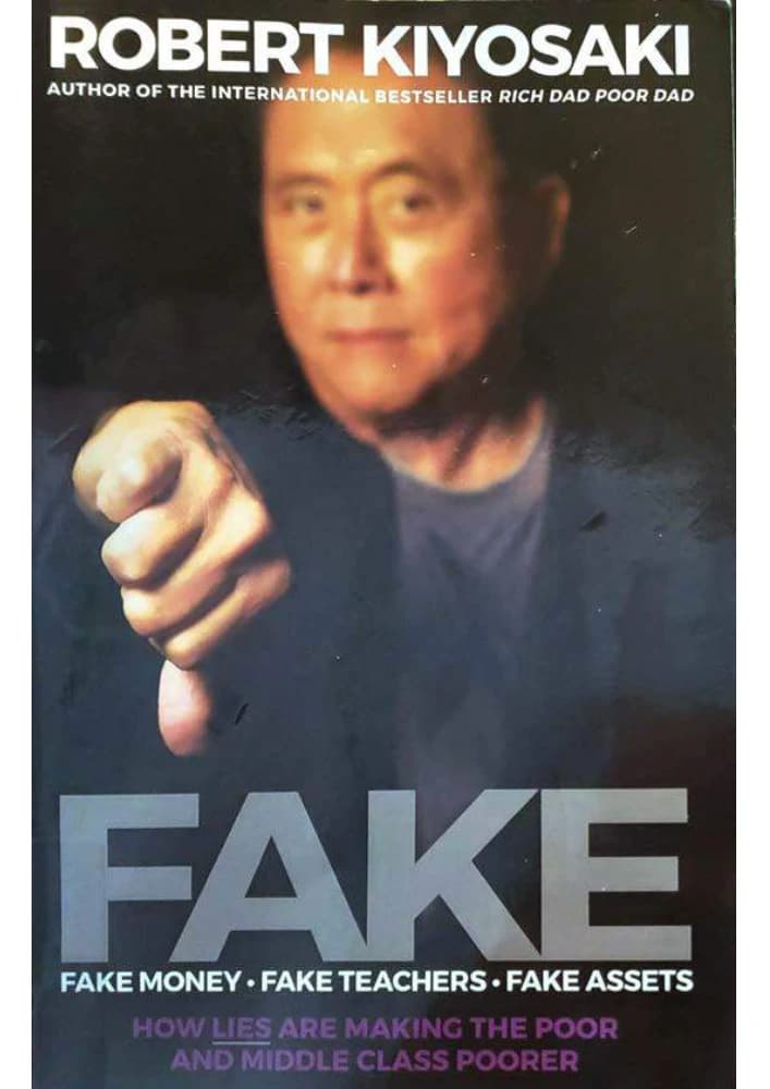 کتاب FAKE: Fake Money, Fake Teachers, Fake Assets (فیک: پول تقلبی، معلمان تقلبی، دارایی‌های تقلبی) نسخه انگلیسی PDF | رابرت تی. کیوساکی (Robert T. Kiyosaki)