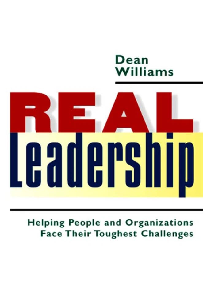 کتاب Real Leadership: Helping People and Organizations Face Their Toughest Challenges (رهبری واقعی: کمک به افراد و سازمانها برای مواجهه با دشوارترین چالشهایشان) نسخه انگلیسی PDF | دین ویلیامز (Dean