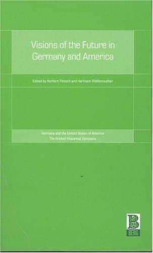کتاب Visions of the Future in Germany and America (Krefeld Historical Symposia Series) نسخه کامل