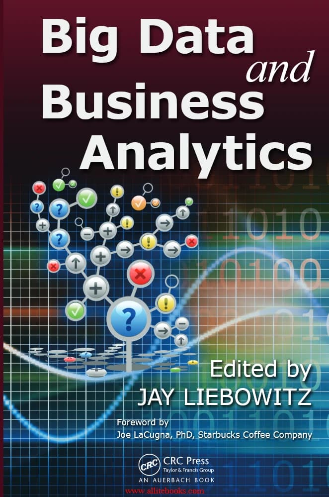 کتاب Big Data and Business Analytics (دادههای بزرگ و تحلیل کسبوکار) نسخه انگلیسی PDF | ویرایشگر: جی لیبوویتز (Jay Liebowitz) | پیشگفتار: جو لاکوگنا (Joe LaCugna)، PhD, Starbucks Coffee Company