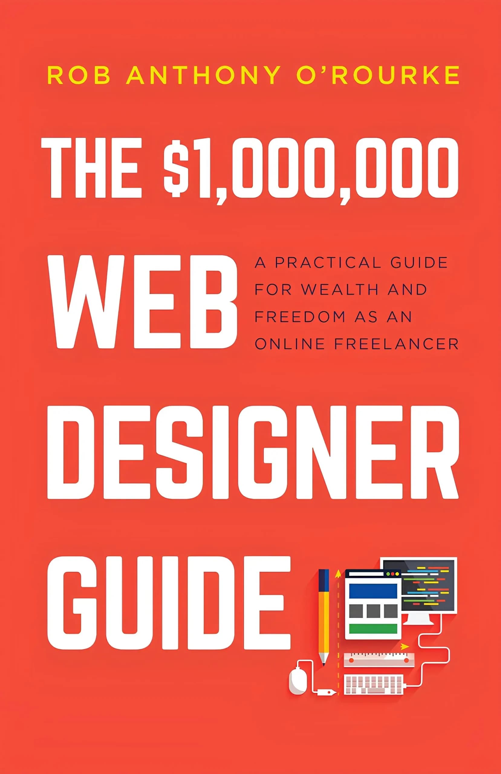 کتاب راهنمای یک میلیون دلاری طراحی وب (The $1,000,000 Web Designer Guide) نسخه انگلیسی PDF | راب آنتونی اورورک