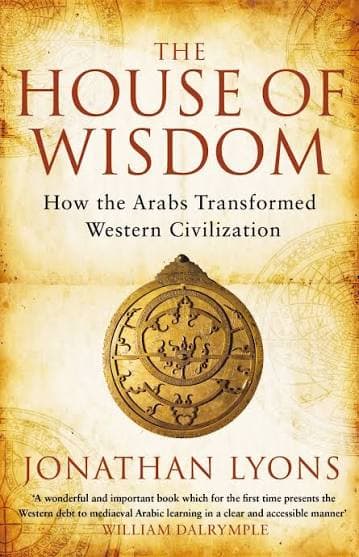 کتاب The House of Wisdom: How the Arabs Transformed Western Civilization (خانه حکمت: چگونه اعراب تمدن غرب را متحول کردند) نسخه انگلیسی PDF | جاناتان لیونز