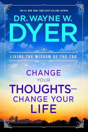 کتاب Change Your Thoughts, Change Your Life: Living the Wisdom of the Tao (افکارت را تغییر بده، زندگی‌ات را تغییر بده: زندگی با حکمت تائو) نسخه انگلیسی PDF | وین دایر